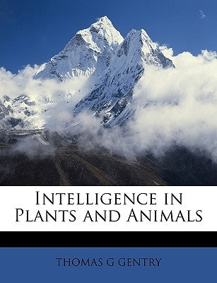 Intelligence in Plants and Animals by Gentry, Thomas G.