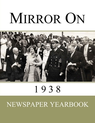 Mirror On 1938: Newspaper Yearbook containing 120 front pages from 1938 - Unique birthday gift / present idea. by Yearbooks, Newspaper