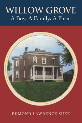 Willow Grove: A Boy, a Family, a Farm by Suek, Edmond Lawrence