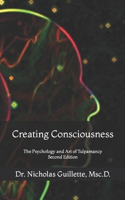 Creating Consciousness: The Psychology and Art of Tulpamancy by Farrell, Edythe