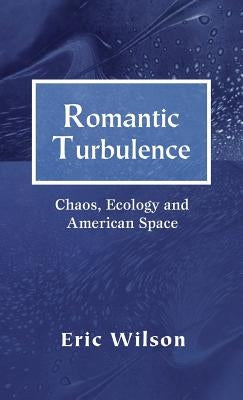 Romantic Turbulence: Chaos, Ecology, and American Space by Na, Na