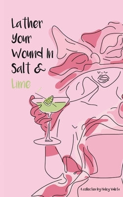 Lather Your Wound In Salt & Lime by Vuleta, Haley