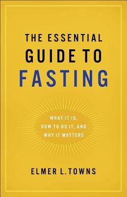 Essential Guide to Fasting by Towns, Elmer L.