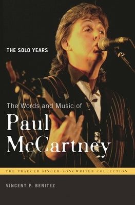 The Words and Music of Paul McCartney: The Solo Years by Benitez, Vincent