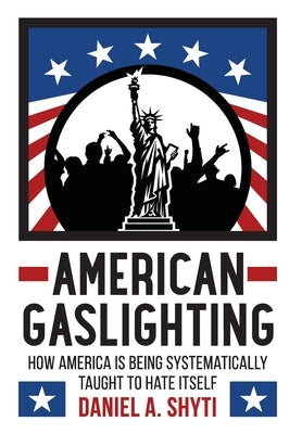 American Gaslighting by Shyti, Daniel A.
