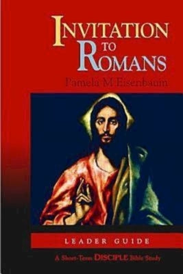 Invitation to Romans: Leader Guide: A Short-Term Disciple Bible Study by Abingdon Press