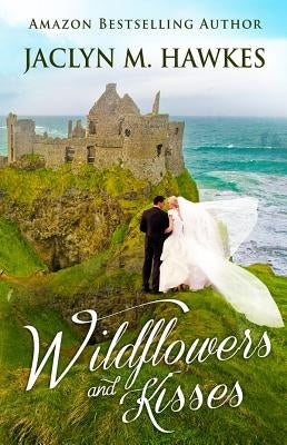 Wildflowers and Kisses: A love story by Hawkes, Jaclyn M.