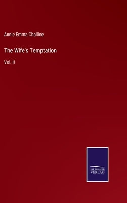 The Wife's Temptation: Vol. II by Challice, Annie Emma Armstrong