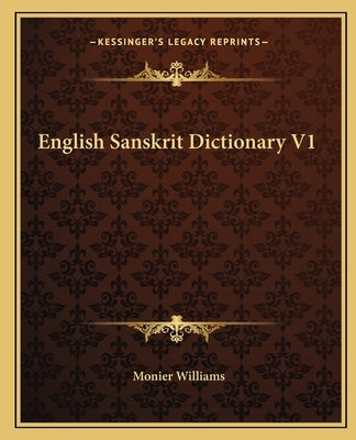 English Sanskrit Dictionary V1 by Williams, Monier
