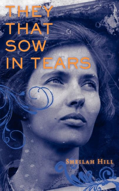 They That Sow in Tears by Hill, Sheilah K.