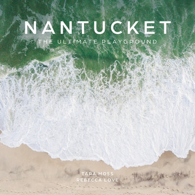 Nantucket: The Ultimate Playground by Moss, Tara