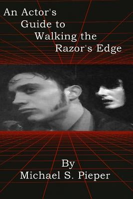 An Actor's Guide to Walking the Razor's Edge by Pieper, Michael S.