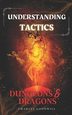 Understanding Tactics in Dungeons & Dragons by Goodwill, Charles