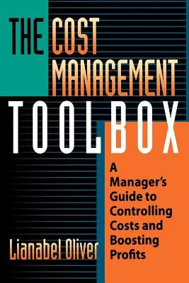 The Cost Management Toolbox: A Manager's Guide to Controlling Costs and Boosting Profits by Oliver, Lianabel