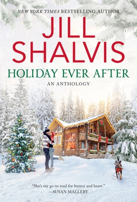Holiday Ever After: One Snowy Night, Holiday Wishes & Mistletoe in Paradise by Shalvis, Jill