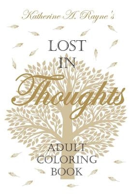 Lost in Thoughts: Adult Coloring Book by Rayne, Katherine a.