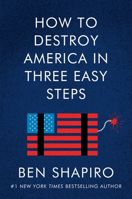 How to Destroy America in Three Easy Steps by Shapiro, Ben