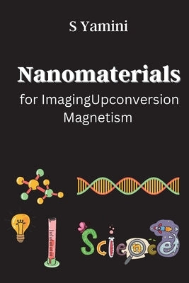 Nanomaterials for Imaging: Upconversion, Magnetism by S, Yamini