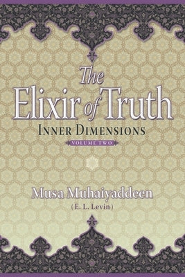 The Elixir of Truth: Inner Dimensions by Muhaiyaddeen, Musa