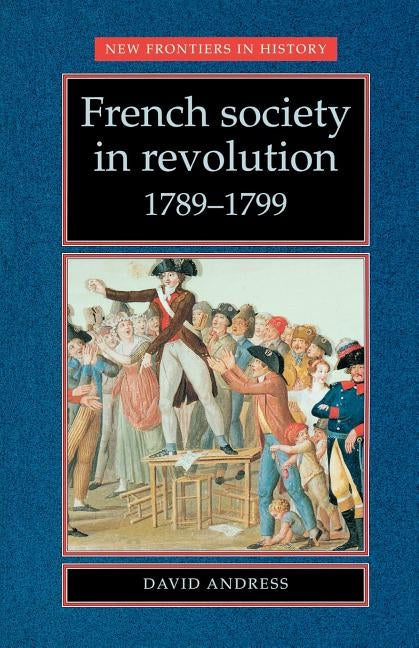 French Society in Revolution 1789-1799 by Andress, David