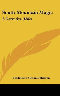 South-Mountain Magic: A Narrative (1882) by Dahlgren, Madeleine Vinton