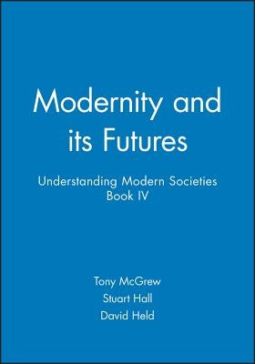 Modernity and Its Futures: Understanding Modern Societies, Book IV by Hall, Stuart