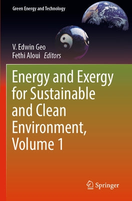 Energy and Exergy for Sustainable and Clean Environment, Volume 1 by Edwin Geo, V.