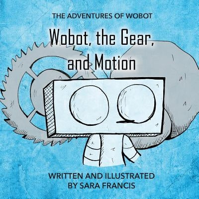 Wobot, the Gear, and Motion by Francis, Sara