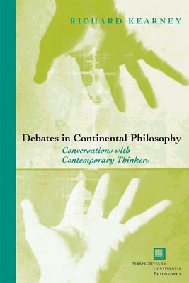 Debates in Continental Philosophy: Conversations with Contemporary Thinkers by Kearney, Richard