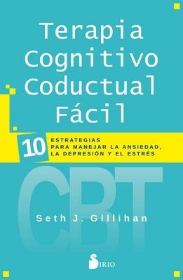 Terapia Cognitivo Conductual Facil by Gillihan, Seth J.