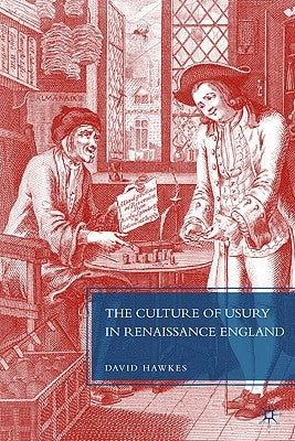 The Culture of Usury in Renaissance England by Hawkes, D.