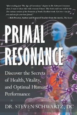 Primal Resonance: Discover the Secrets of Health, Vitality, and Optimal Human Performance by Schwartz, Steven