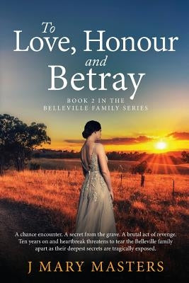 To Love, Honour and Betray: Book 2 in the Belleville family series by Masters, J. Mary