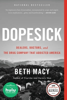 Dopesick: Dealers, Doctors, and the Drug Company That Addicted America by Macy, Beth