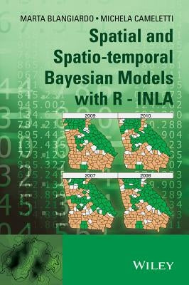 Spatial and Spatio-Temporal Bayesian Models with R - Inla by Cameletti, Michela