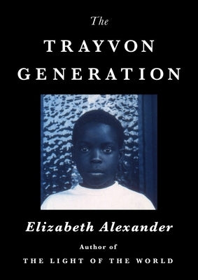 The Trayvon Generation by Alexander, Elizabeth