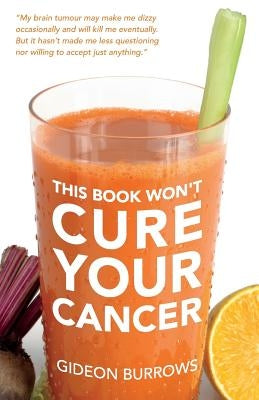 This Book Won't Cure Your Cancer by Burrows, Gideon