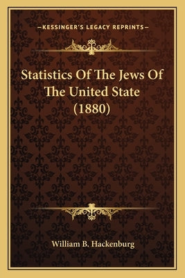 Statistics Of The Jews Of The United State (1880) by Hackenburg, William B.