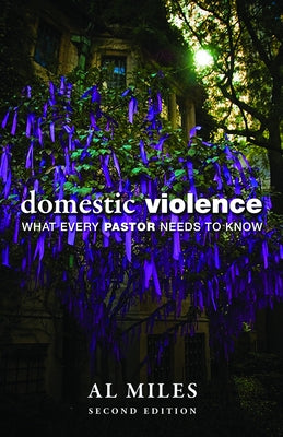 Domestic Violence: What Every Pastor Needs to Know: Second Edition by Miles, Al