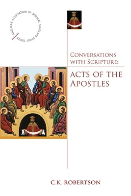 Conversations with Scripture: Acts of the Apostles by Robertson, C. K.