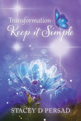 Transformation-Keep it Simple by Persad, Stacey D.