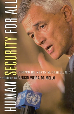 Human Security for All: A Tribute to Sergio Vieira de Mello by Cahill, Kevin M.