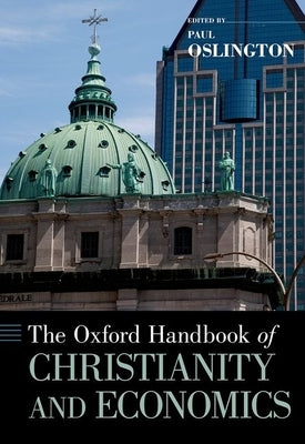 Oxford Handbook of Christianity and Economics by Oslington, Paul
