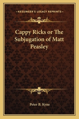 Cappy Ricks or the Subjugation of Matt Peasley by Kyne, Peter B.