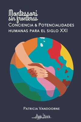 Montessori; Consciencia y potencialidades humanas para el siglo XXI by Vandoorne, Patricia