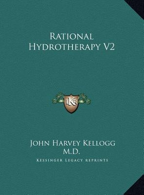 Rational Hydrotherapy V2 by Kellogg, John Harvey