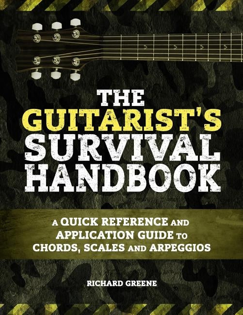 The Guitarist's Survival Handbook: A quick reference and application guide to chords, scales and arpeggios by Greene, Richard Allen