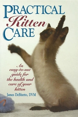 Practical Kitten Care by DeBitetto, James