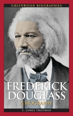 Frederick Douglass: A Biography by Trotman, C.