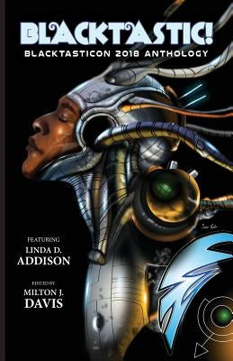 Blacktastic!: The Blacktasticon 2018 Anthology by Davis, Milton J.